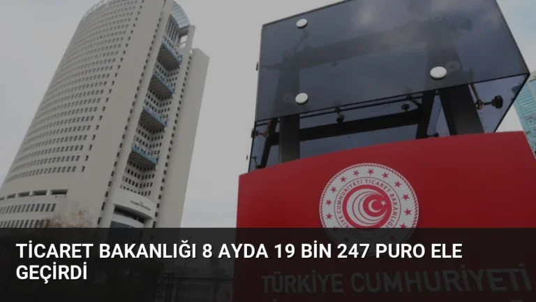Ticaret Bakanlığı 8 Ayda 19 Bin 247 Puro Ele Geçirdi