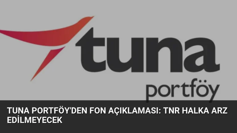 Tuna Portföy’den Fon Açıklaması: TNR Halka Arz Edilmeyecek