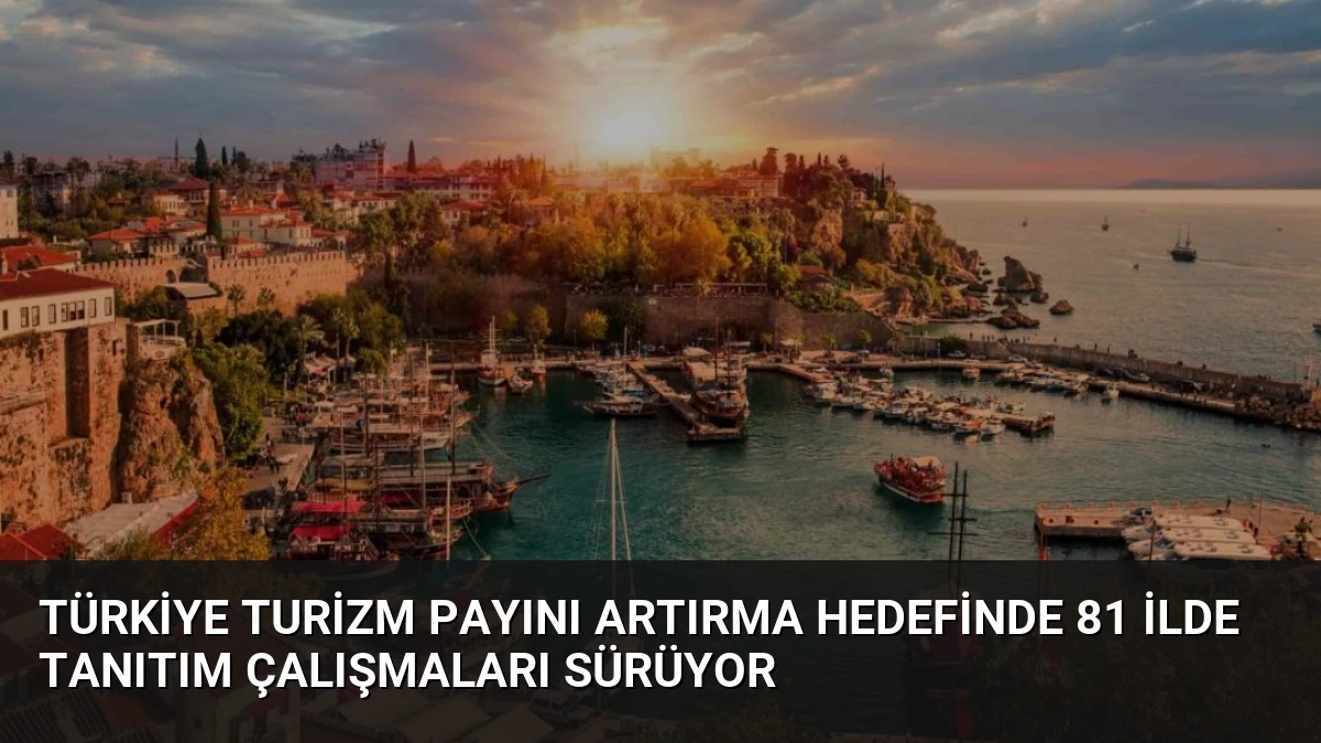 Türkiye Turizm Payını Artırma Hedefinde 81 İlde Tanıtım Çalışmaları Sürüyor