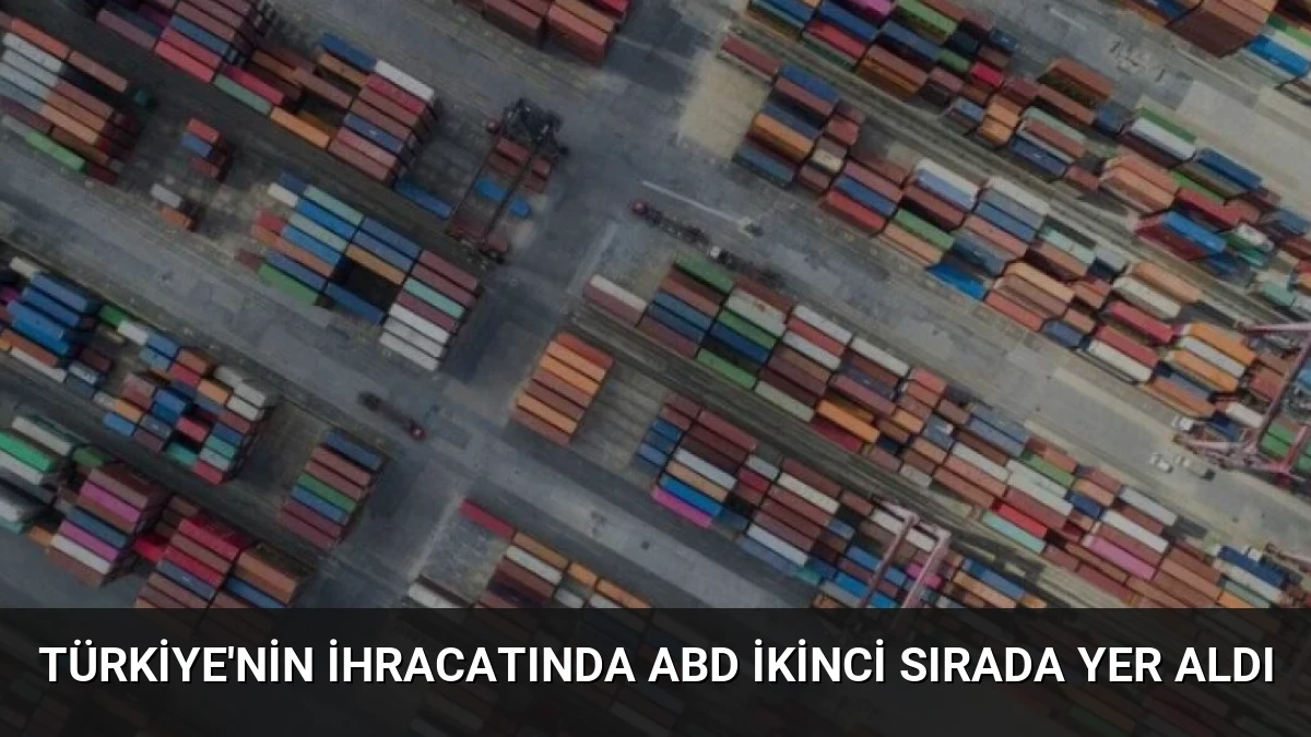 Türkiye’nin İhracatında ABD İkinci Sırada Yer Aldı