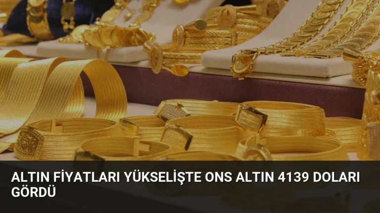 Altın Fiyatları Yükselişte Ons Altın 4139 Doları Gördü