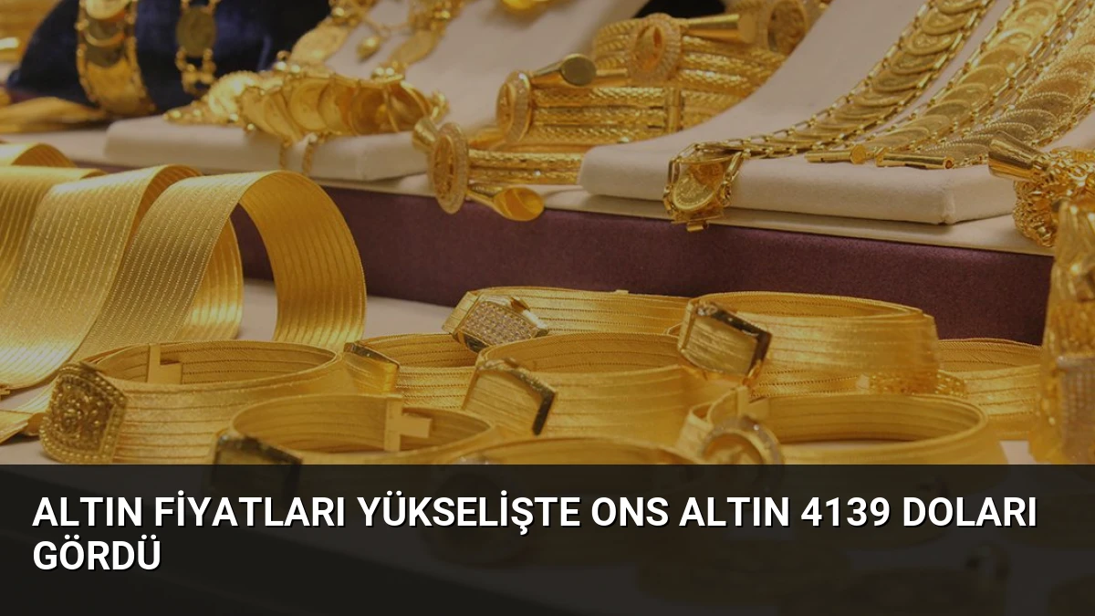 Altın Fiyatları Yükselişte Ons Altın 4139 Doları Gördü