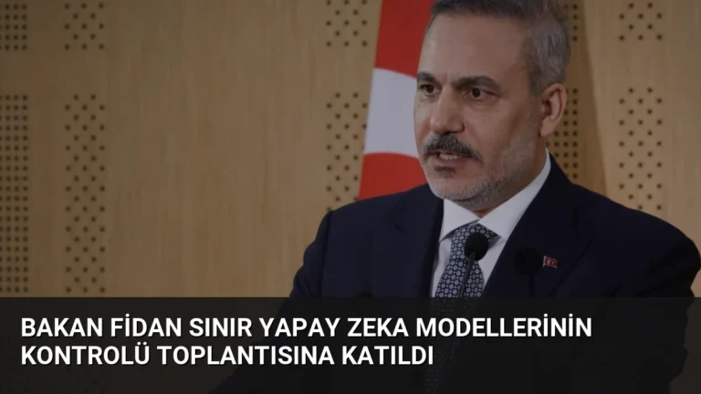 Bakan Fidan Sınır Yapay Zeka Modellerinin Kontrolü Toplantısına Katıldı