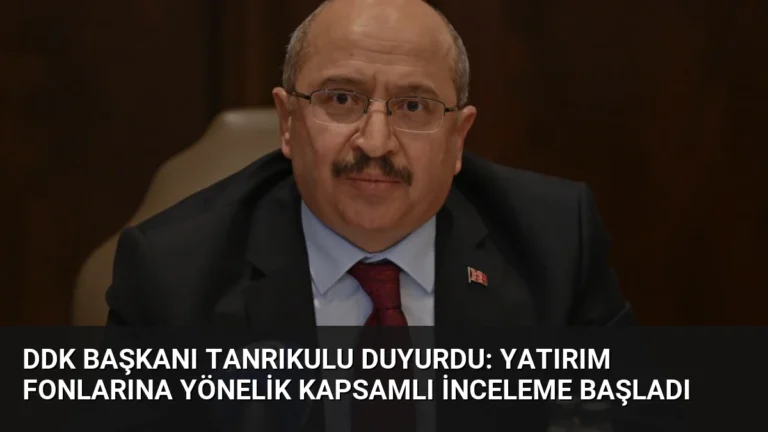 DDK Başkanı Tanrıkulu Duyurdu: Yatırım Fonlarına Yönelik Kapsamlı İnceleme Başladı