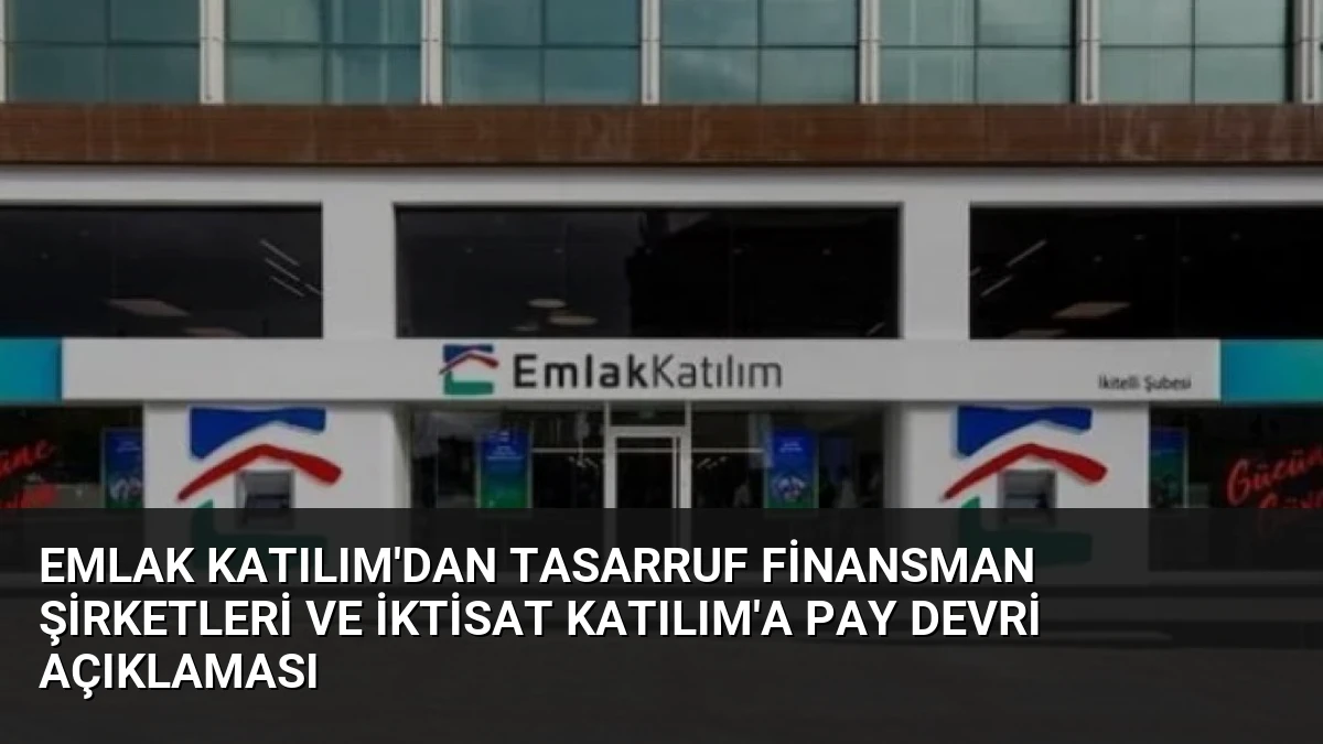 Emlak Katılım’dan Tasarruf Finansman Şirketleri ve İktisat Katılım’a Pay Devri Açıklaması