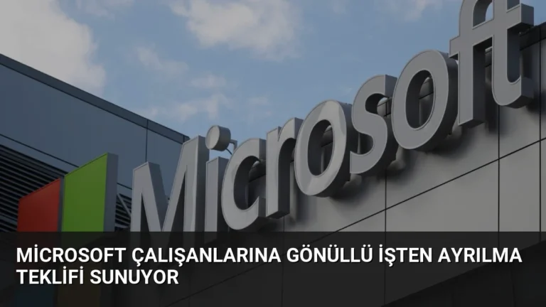 Microsoft Çalışanlarına Gönüllü İşten Ayrılma Teklifi Sunuyor