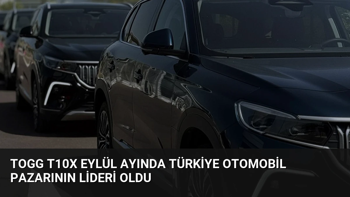 Togg T10X Eylül Ayında Türkiye Otomobil Pazarının Lideri Oldu