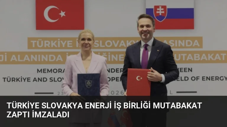 Türkiye Slovakya Enerji İş Birliği Mutabakat Zaptı İmzaladı